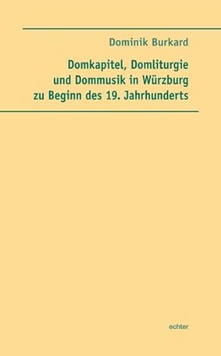 Domkapitel, Domliturgie und Dommusik in Würzburg zu Beginn des 19. Jahrhunderts von Echter
